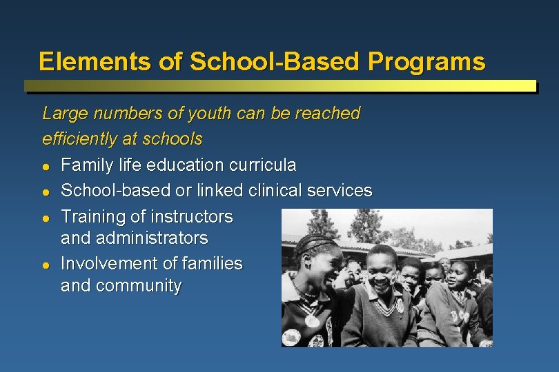 Elements of School-Based Programs Large numbers of youth can be reached efficiently at schools