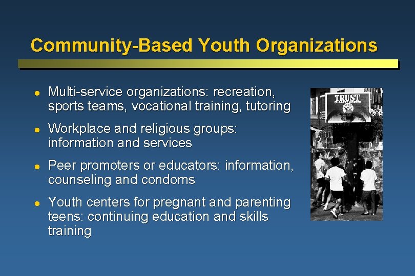 Community-Based Youth Organizations l l Multi-service organizations: recreation, sports teams, vocational training, tutoring Workplace