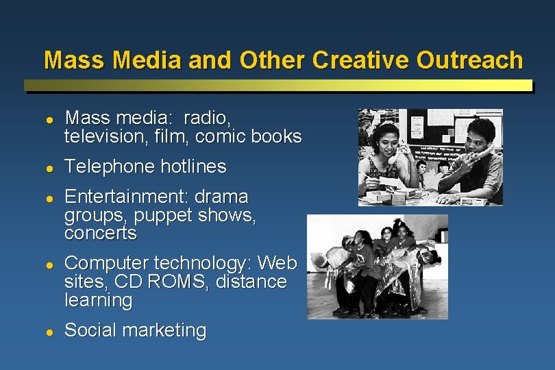 Mass Media and Other Creative Outreach l l l Mass media: radio, television, film,