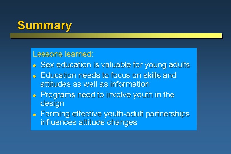 Summary Lessons learned: l Sex education is valuable for young adults l Education needs
