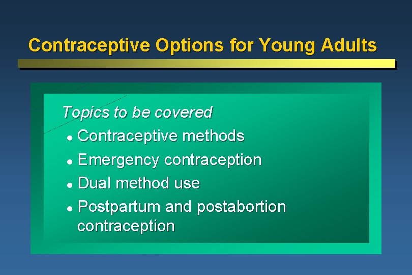 Contraceptive Options for Young Adults Topics to be covered l Contraceptive methods l Emergency