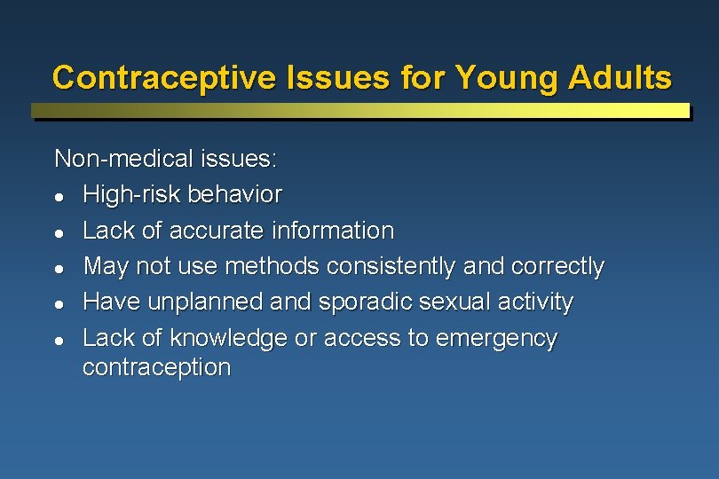 Contraceptive Issues for Young Adults Non-medical issues: l High-risk behavior l Lack of accurate