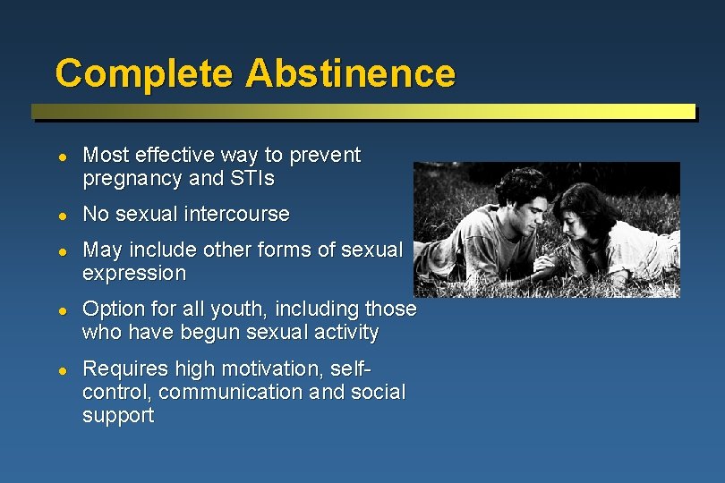 Complete Abstinence l l l Most effective way to prevent pregnancy and STIs No