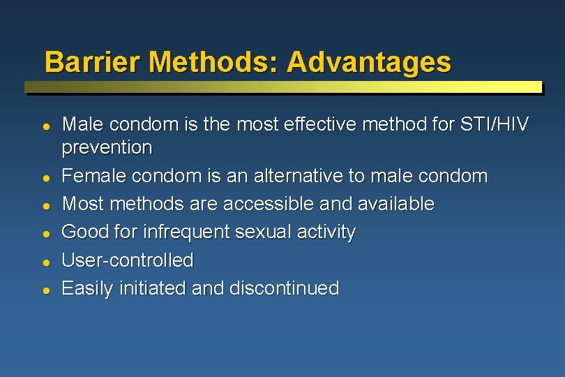 Barrier Methods: Advantages l l l Male condom is the most effective method for