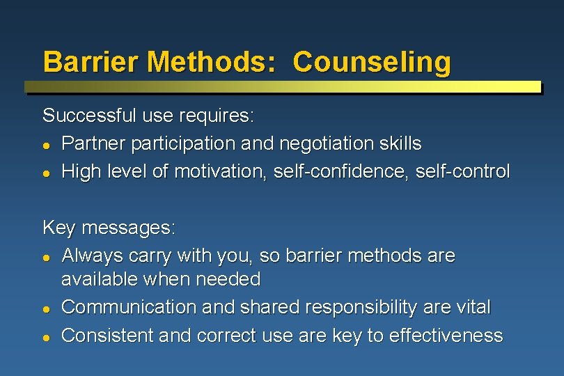 Barrier Methods: Counseling Successful use requires: l Partner participation and negotiation skills l High