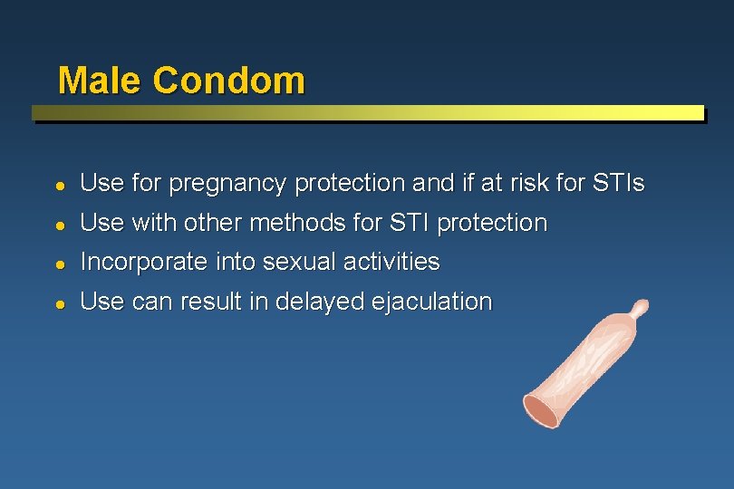 Male Condom l Use for pregnancy protection and if at risk for STIs l