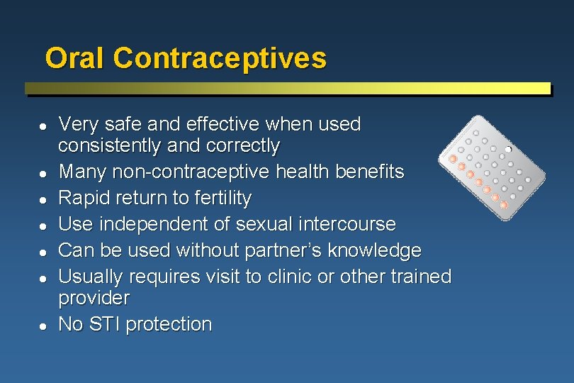 Oral Contraceptives l l l l Very safe and effective when used consistently and