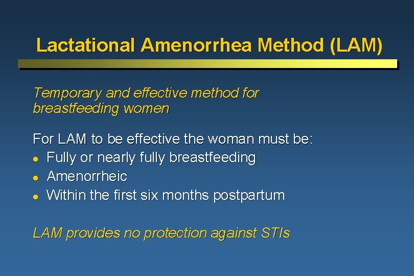 Lactational Amenorrhea Method (LAM) Temporary and effective method for breastfeeding women For LAM to