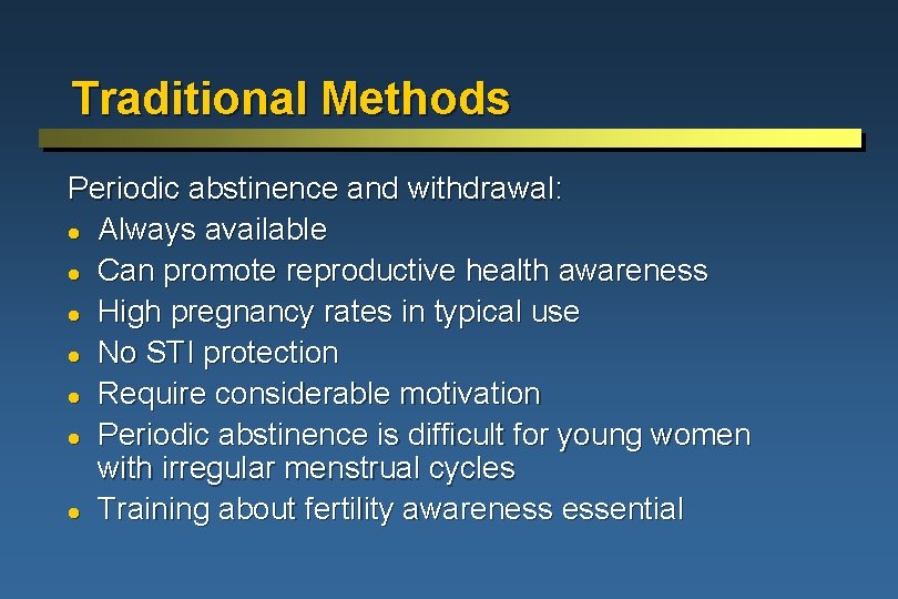 Traditional Methods Periodic abstinence and withdrawal: l Always available l Can promote reproductive health