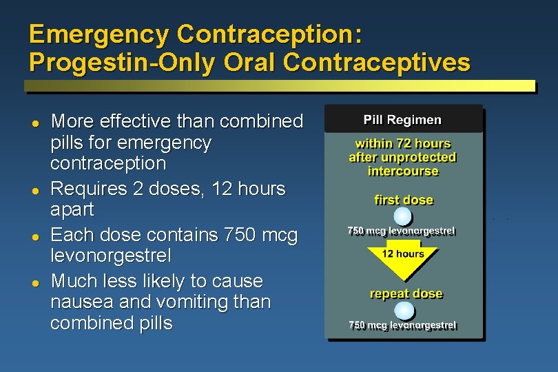 Emergency Contraception: Progestin-Only Oral Contraceptives l l More effective than combined pills for emergency