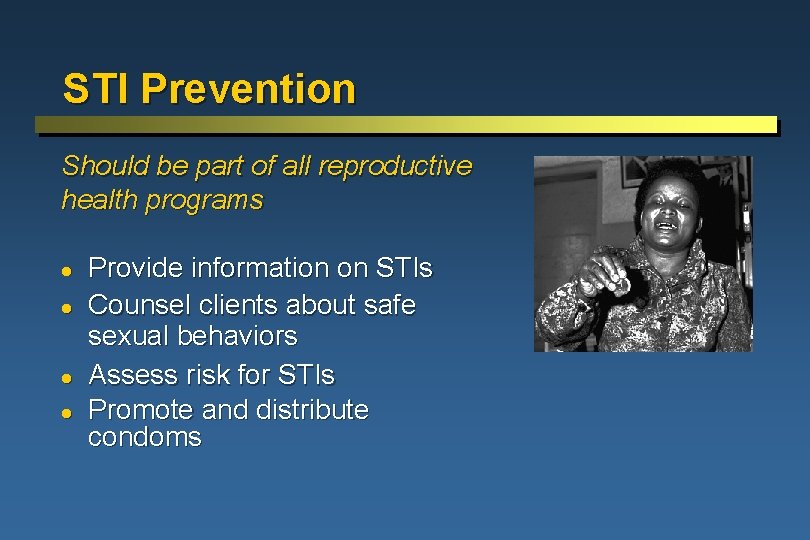 STI Prevention Should be part of all reproductive health programs l l Provide information