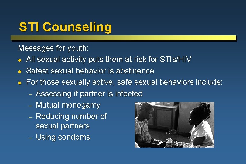STI Counseling Messages for youth: l All sexual activity puts them at risk for