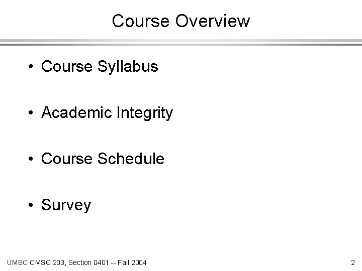Course Overview • Course Syllabus • Academic Integrity • Course Schedule • Survey UMBC