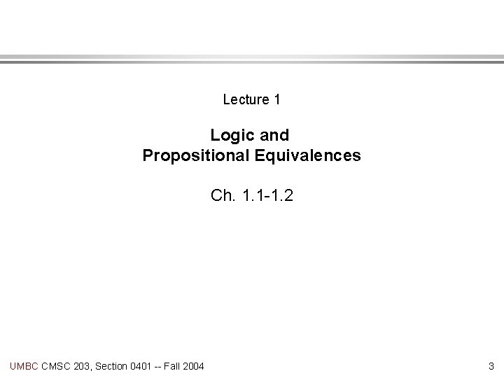Lecture 1 Logic and Propositional Equivalences Ch. 1. 1 -1. 2 UMBC CMSC 203,