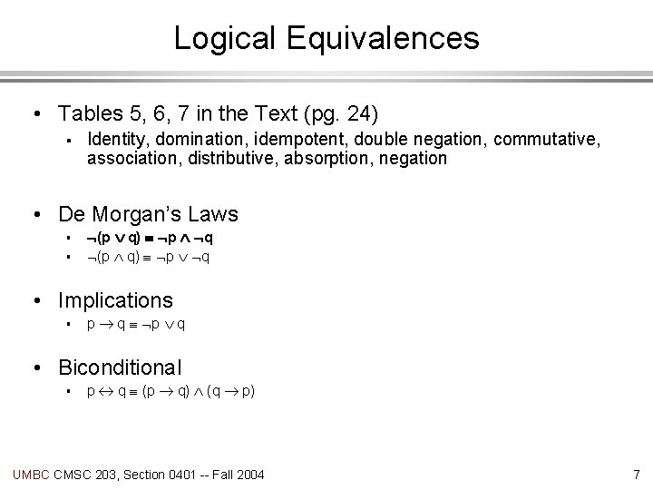 Logical Equivalences • Tables 5, 6, 7 in the Text (pg. 24) § Identity,