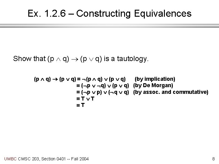 Ex. 1. 2. 6 – Constructing Equivalences Show that (p q) is a tautology.