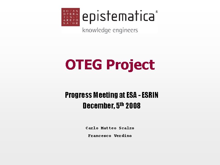 OTEG Project Progress Meeting at ESA - ESRIN December, 5 th 2008 Carlo Matteo