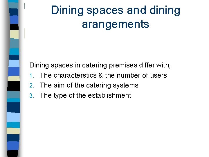 Dining spaces and dining arangements Dining spaces in catering premises differ with; 1. The