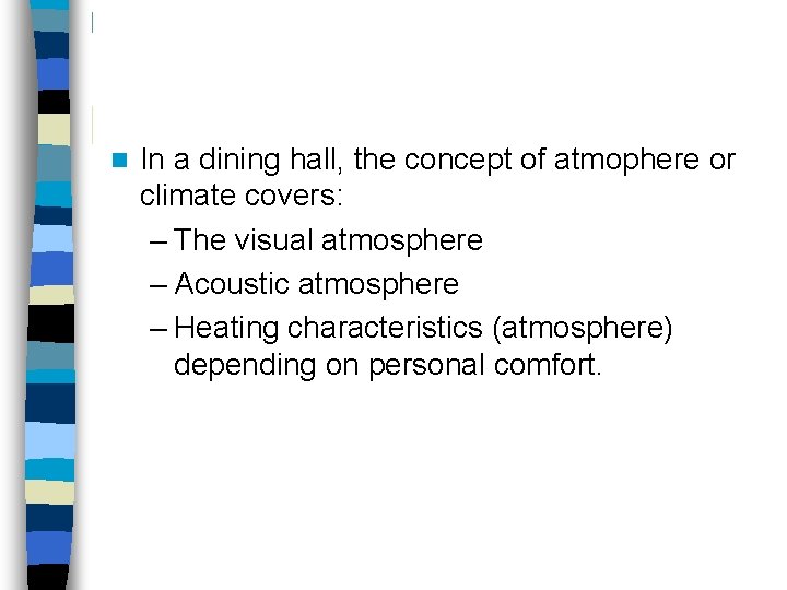 n In a dining hall, the concept of atmophere or climate covers: – The