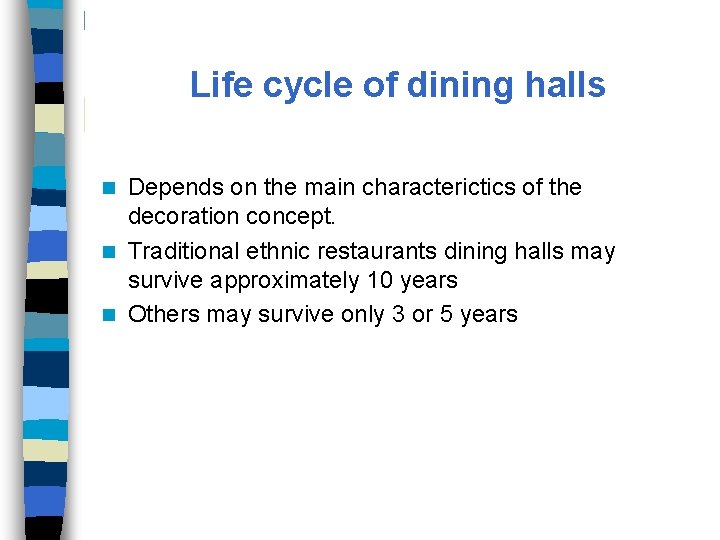 Life cycle of dining halls Depends on the main characterictics of the decoration concept.