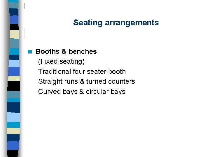 Seating arrangements n Booths & benches (Fixed seating) Traditional four seater booth Straight runs