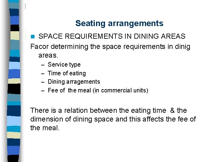 Seating arrangements SPACE REQUIREMENTS IN DINING AREAS Facor determining the space requirements in dinig