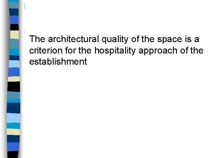 The architectural quality of the space is a criterion for the hospitality approach of