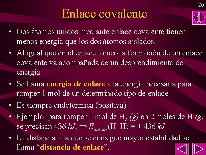 Enlace covalente 20 • Dos átomos unidos mediante enlace covalente tienen menos energía que