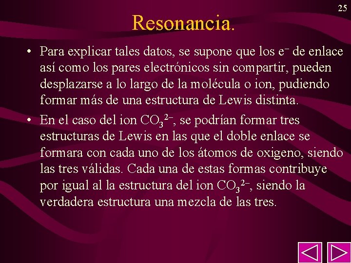 Resonancia. 25 • Para explicar tales datos, se supone que los e– de enlace