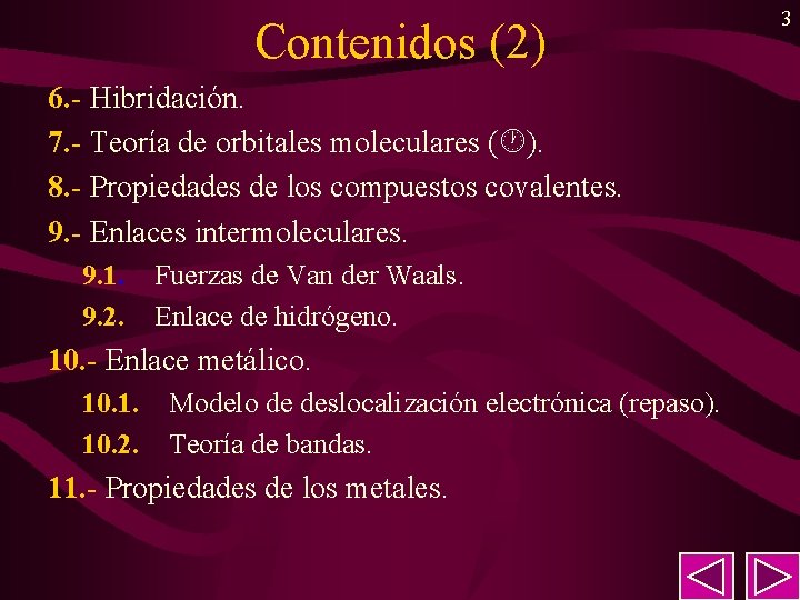 Contenidos (2) 6. - Hibridación. 7. - Teoría de orbitales moleculares ( ). 8.