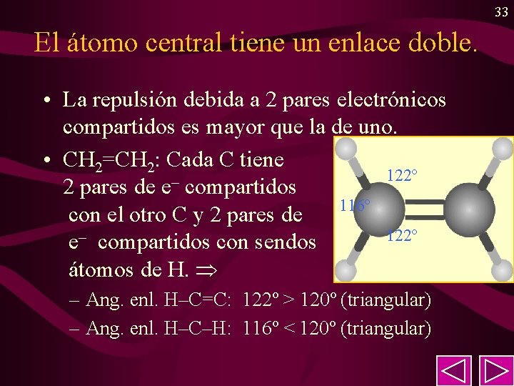 33 El átomo central tiene un enlace doble. • La repulsión debida a 2