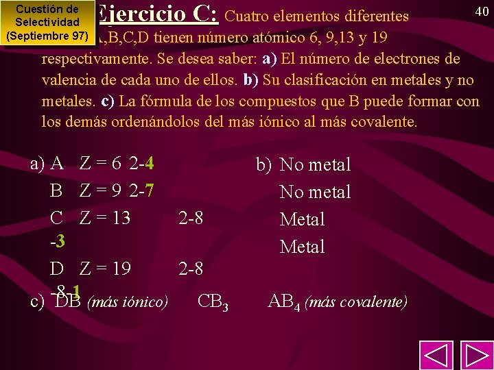 Ejercicio C: Cuestión de Cuatro elementos diferentes Selectividad (Septiembre 97) A, B, C, D