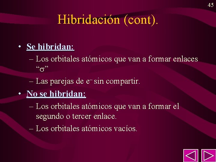 45 Hibridación (cont). • Se hibridan: – Los orbitales atómicos que van a formar