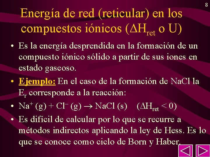 Energía de red (reticular) en los compuestos iónicos ( Hret o U) 8 •