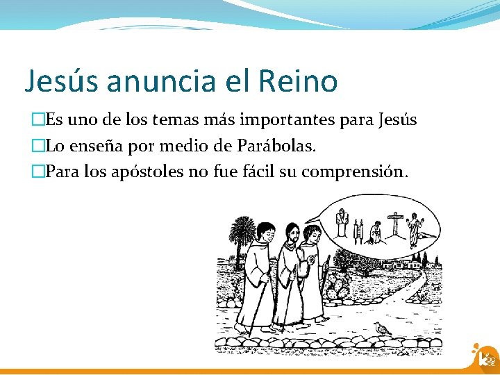 Jesús anuncia el Reino �Es uno de los temas más importantes para Jesús �Lo