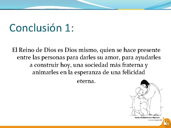 Conclusión 1: El Reino de Dios es Dios mismo, quien se hace presente entre