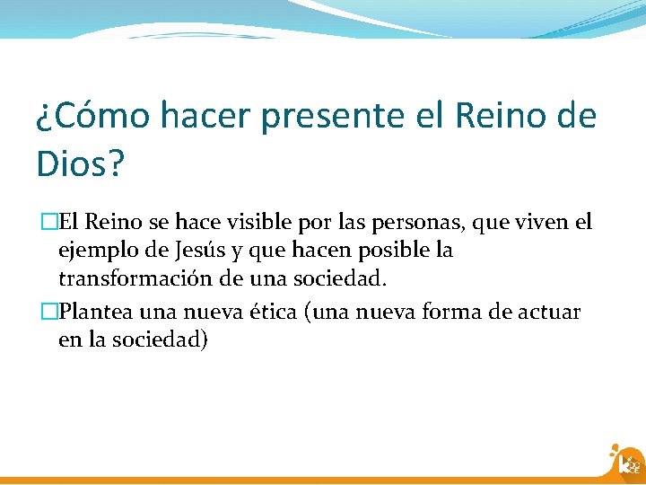 ¿Cómo hacer presente el Reino de Dios? �El Reino se hace visible por las
