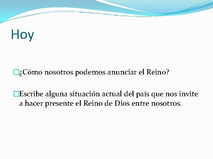 Hoy �¿Cómo nosotros podemos anunciar el Reino? �Escribe alguna situación actual del país que