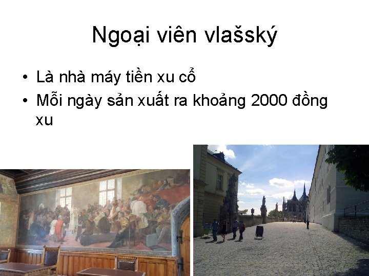 Ngoại viên vlašský • Là nhà máy tiền xu cổ • Mỗi ngày sản