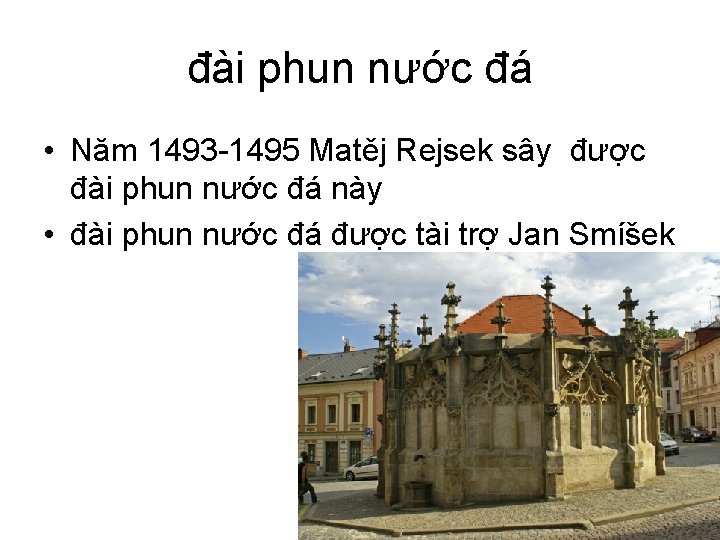 đài phun nước đá • Năm 1493 -1495 Matěj Rejsek sây được đài phun