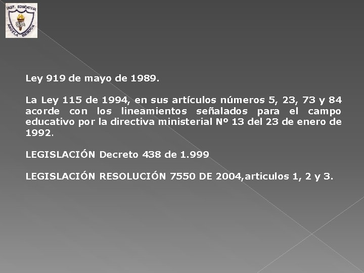 Ley 919 de mayo de 1989. La Ley 115 de 1994, en sus artículos