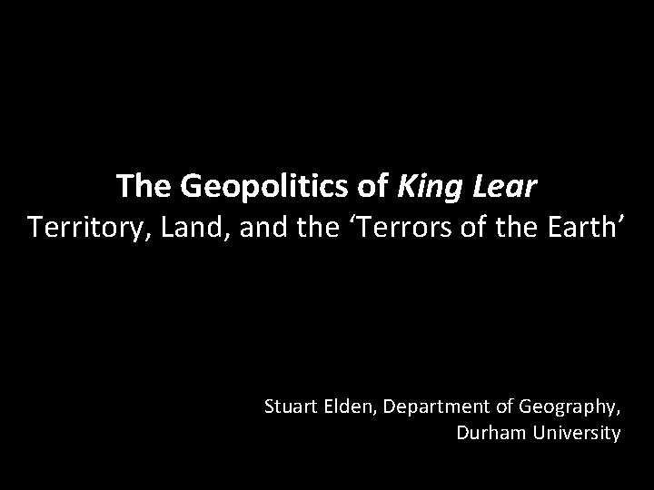 The Geopolitics of King Lear Territory, Land, and the ‘Terrors of the Earth’ Stuart