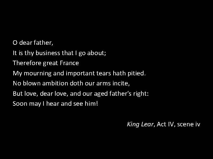 O dear father, It is thy business that I go about; Therefore great France