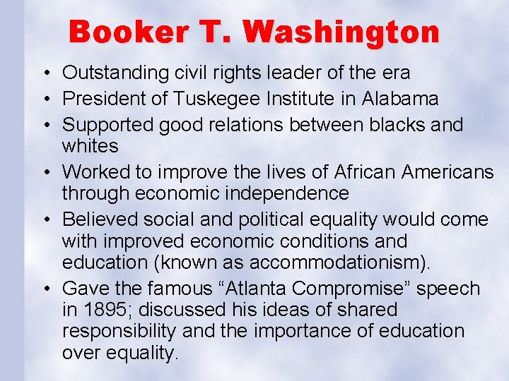 Booker T. Washington • Outstanding civil rights leader of the era • President of