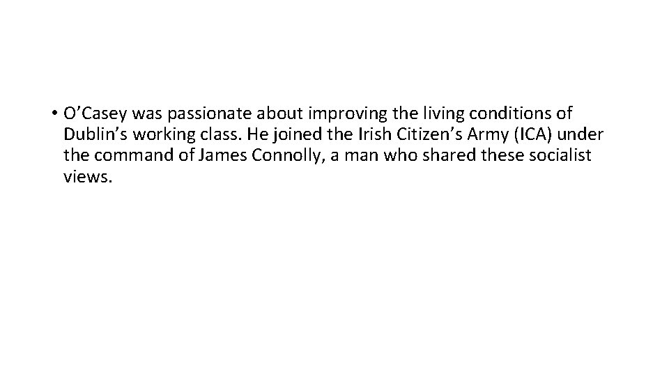  • O’Casey was passionate about improving the living conditions of Dublin’s working class.
