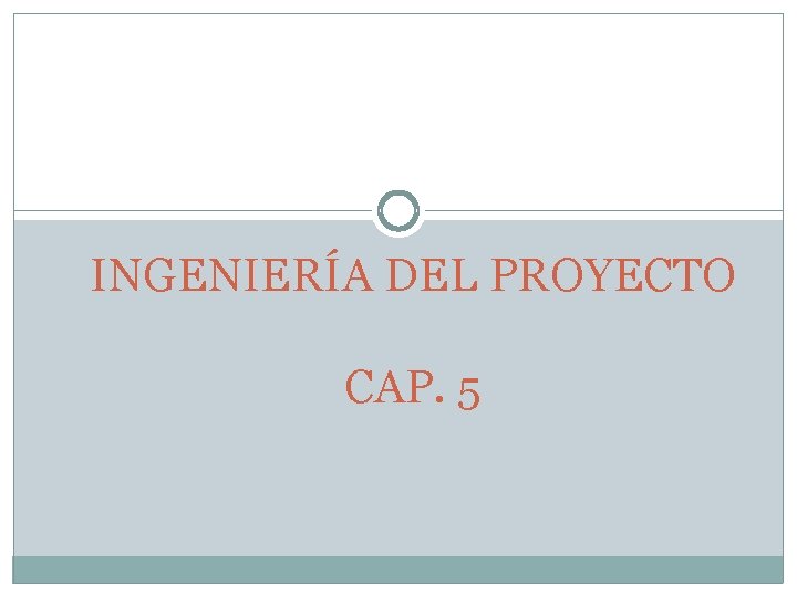 INGENIERÍA DEL PROYECTO CAP. 5 