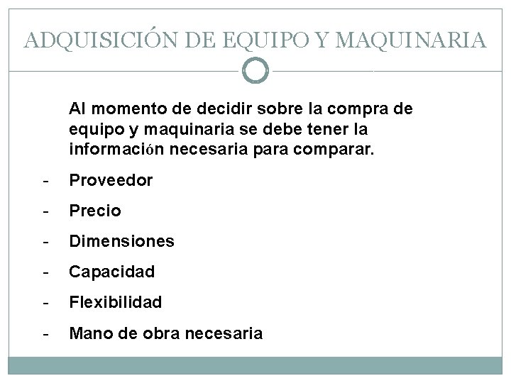 ADQUISICIÓN DE EQUIPO Y MAQUINARIA Al momento de decidir sobre la compra de equipo