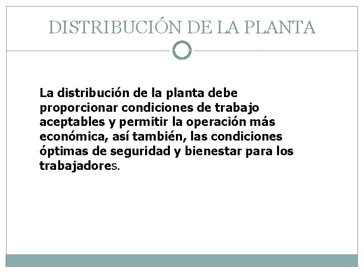DISTRIBUCIÓN DE LA PLANTA La distribución de la planta debe proporcionar condiciones de trabajo