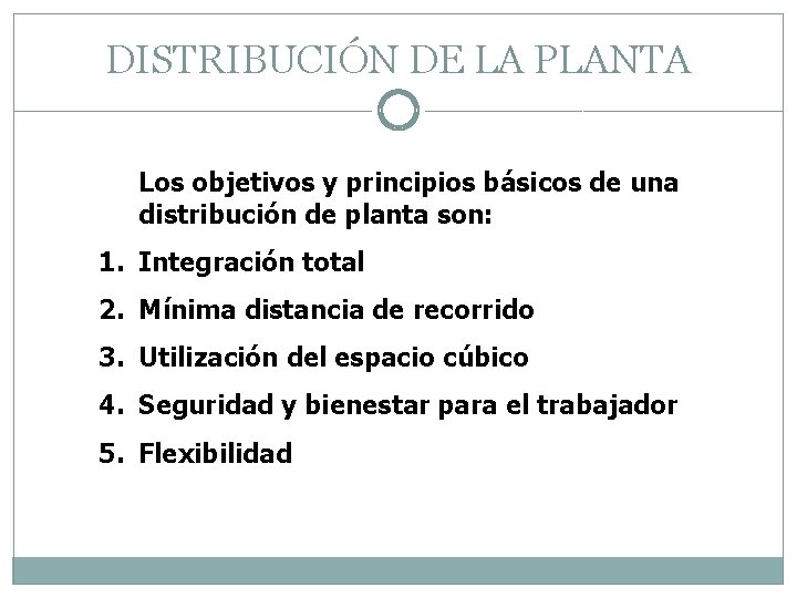 DISTRIBUCIÓN DE LA PLANTA Los objetivos y principios básicos de una distribución de planta