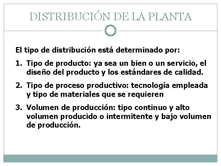 DISTRIBUCIÓN DE LA PLANTA El tipo de distribución está determinado por: 1. Tipo de